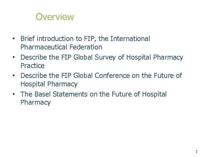 Overview • Brief introduction to FIP, the International Pharmaceutical Federation • Describe the FIP