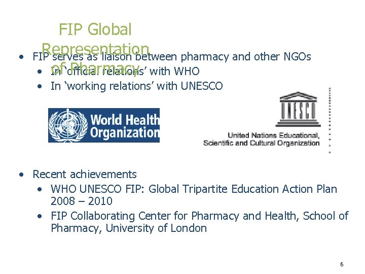  • FIP Global Representation FIP serves as liaison between pharmacy and other NGOs