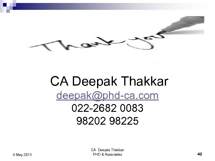  CA Deepak Thakkar deepak@phd-ca. com 022 -2682 0083 98202 98225 4 May 2013