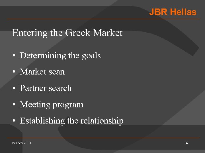 JBR Hellas Entering the Greek Market • Determining the goals • Market scan •