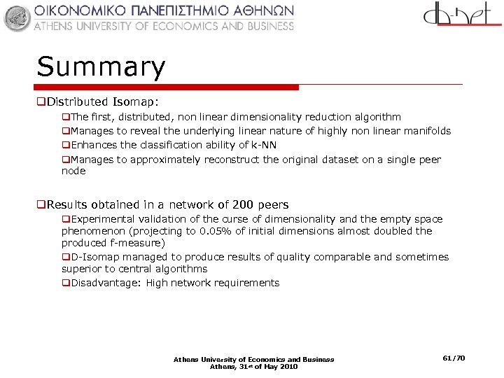 Summary q. Distributed Isomap: q. The first, distributed, non linear dimensionality reduction algorithm q.