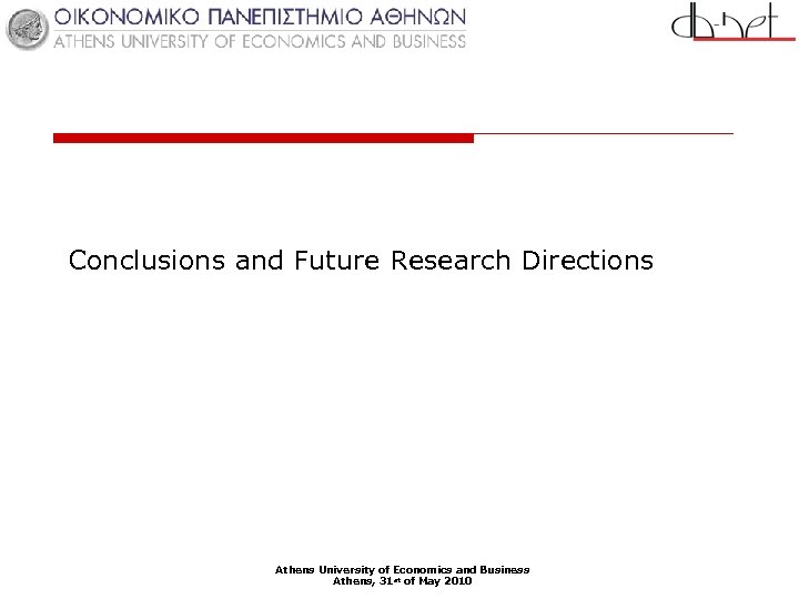 Conclusions and Future Research Directions Athens University of Economics and Business Athens, 31 st