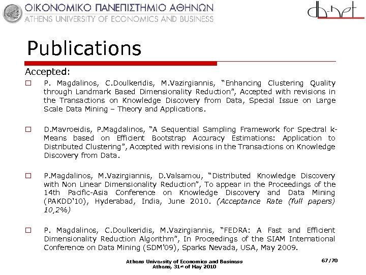 Publications Accepted: o P. Magdalinos, C. Doulkeridis, M. Vazirgiannis, “Enhancing Clustering Quality through Landmark