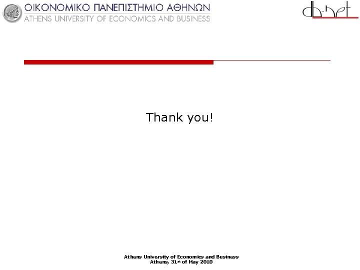 Thank you! Athens University of Economics and Business Athens, 31 st of May 2010