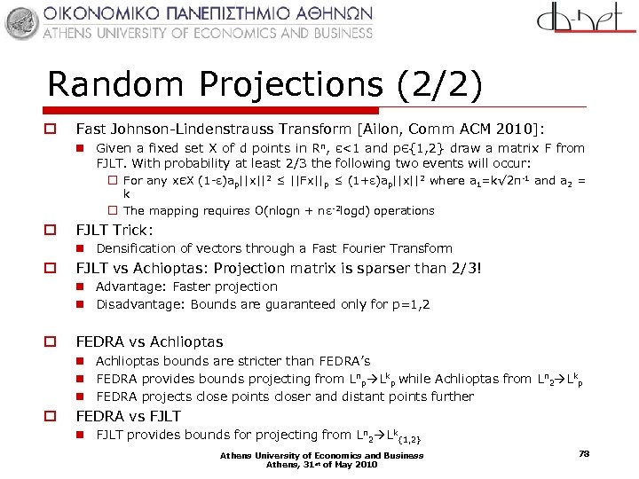Random Projections (2/2) o Fast Johnson-Lindenstrauss Transform [Ailon, Comm ACM 2010]: n Given a