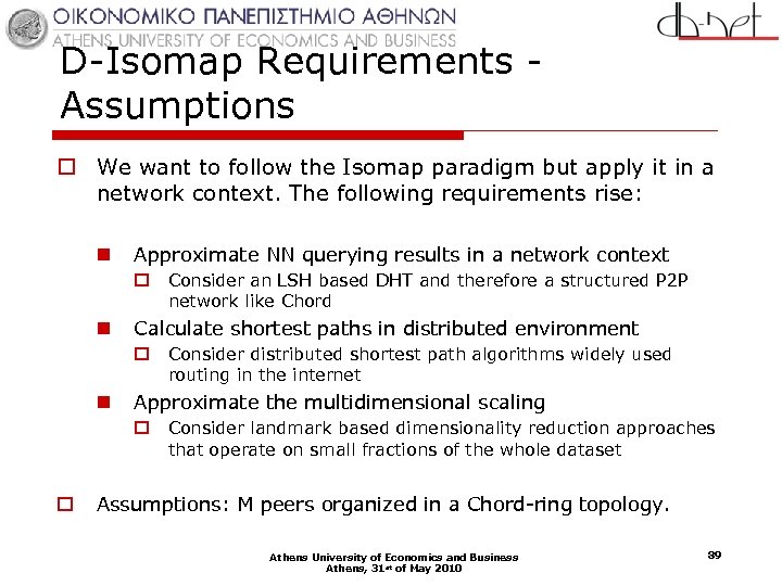 D-Isomap Requirements Assumptions o We want to follow the Isomap paradigm but apply it