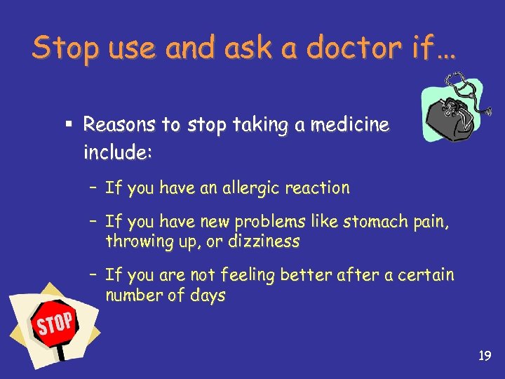Stop use and ask a doctor if… § Reasons to stop taking a medicine