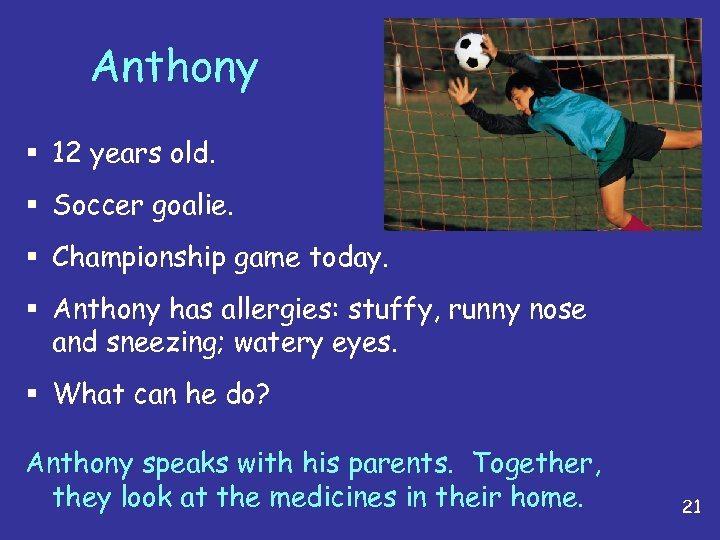 Anthony § 12 years old. § Soccer goalie. § Championship game today. § Anthony