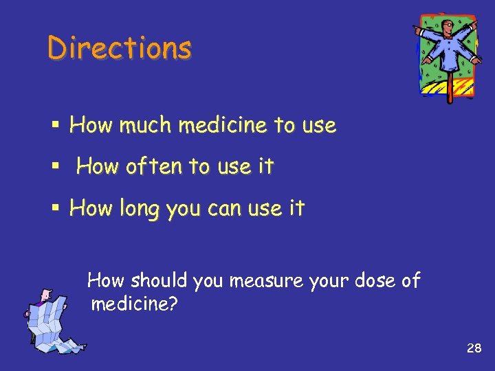 Directions § How much medicine to use § How often to use it §