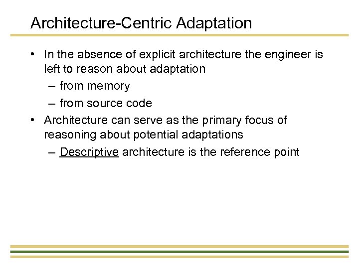 Architecture-Centric Adaptation • In the absence of explicit architecture the engineer is left to