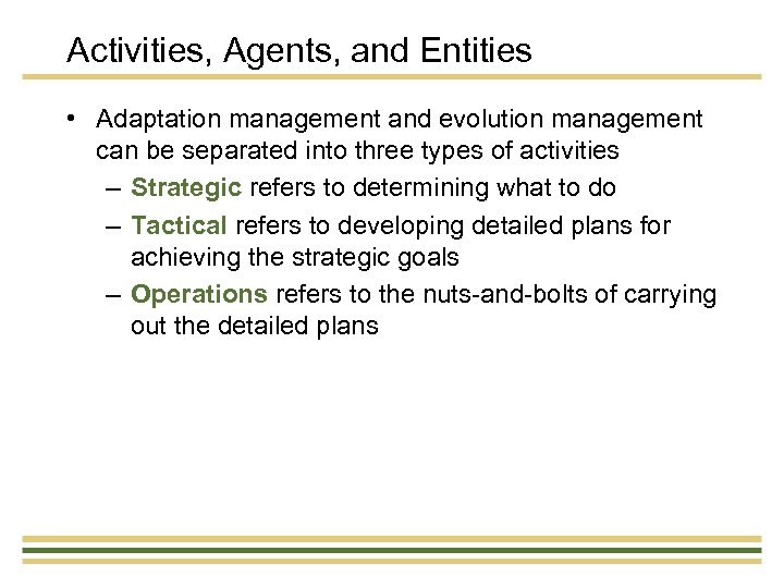 Activities, Agents, and Entities • Adaptation management and evolution management can be separated into