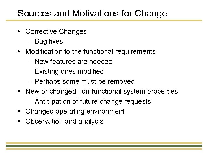 Sources and Motivations for Change • Corrective Changes – Bug fixes • Modification to