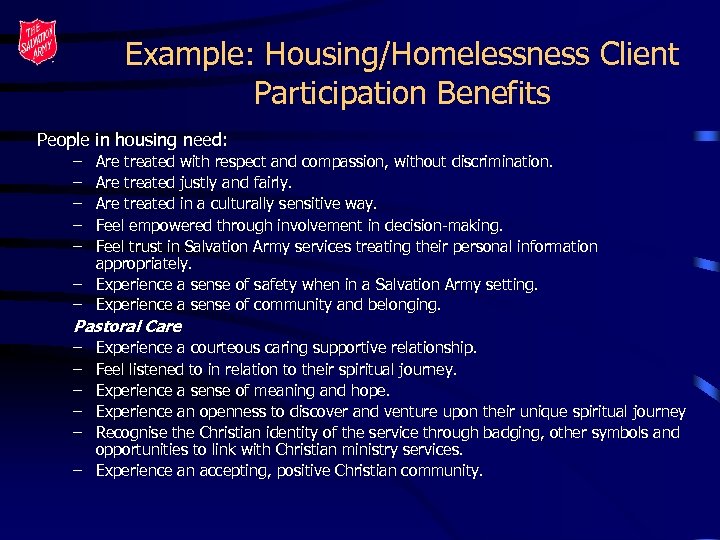 Example: Housing/Homelessness Client Participation Benefits People in housing need: – – – Are treated