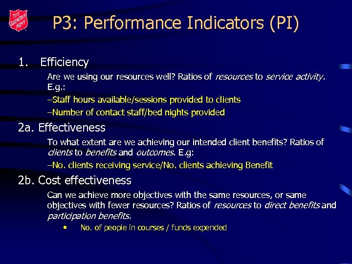 P 3: Performance Indicators (PI) 1. Efficiency Are we using our resources well? Ratios