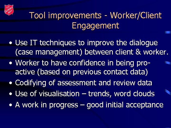 Tool improvements - Worker/Client Engagement • Use IT techniques to improve the dialogue (case