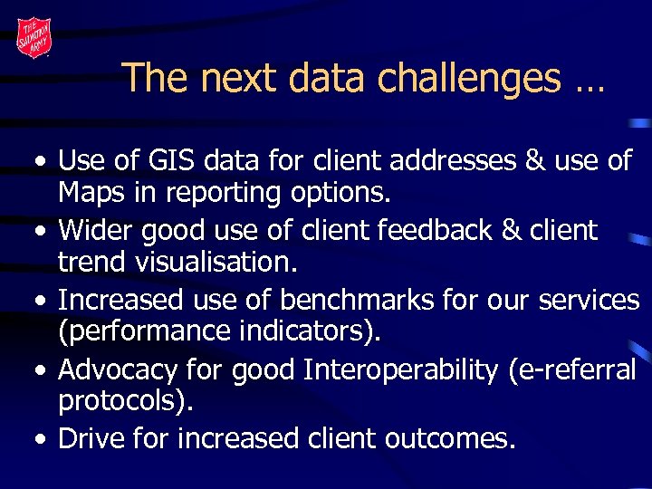 The next data challenges … • Use of GIS data for client addresses &