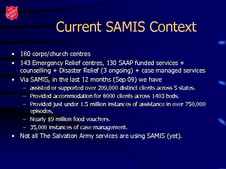 Current SAMIS Context • 180 corps/church centres • 143 Emergency Relief centres, 130 SAAP