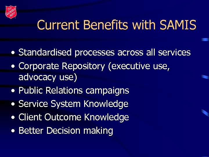 Current Benefits with SAMIS • Standardised processes across all services • Corporate Repository (executive