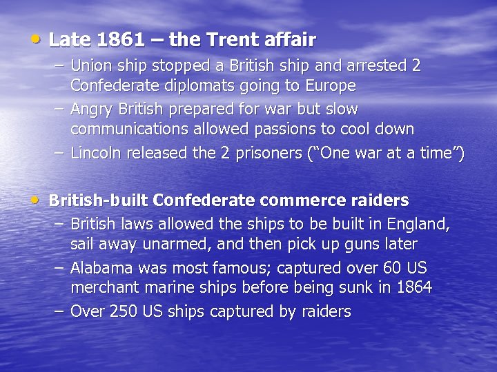  • Late 1861 – the Trent affair – Union ship stopped a British
