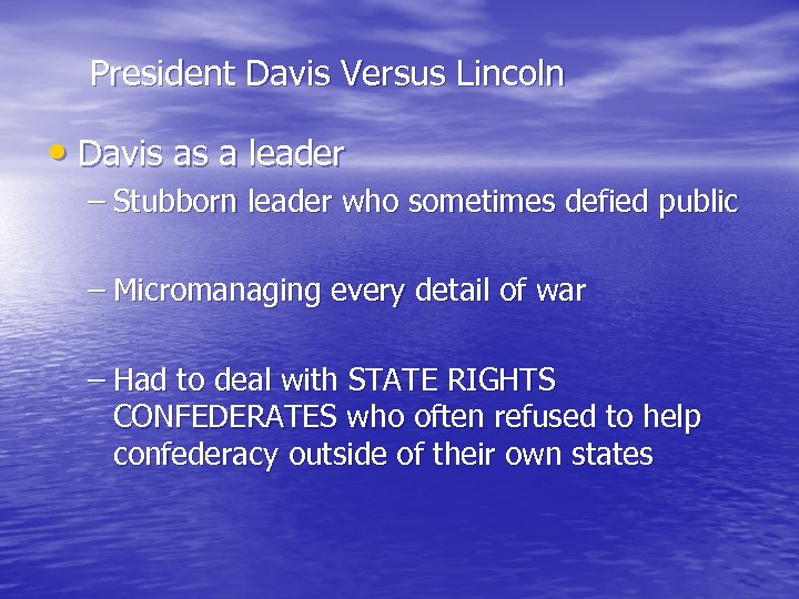 President Davis Versus Lincoln • Davis as a leader – Stubborn leader who sometimes