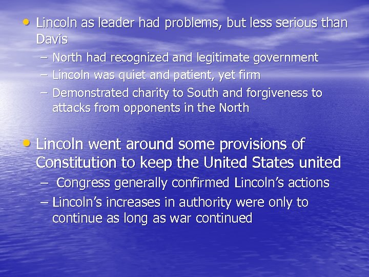  • Lincoln as leader had problems, but less serious than Davis – –