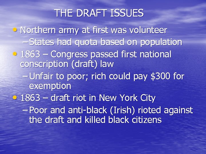 THE DRAFT ISSUES • Northern army at first was volunteer – States had quota