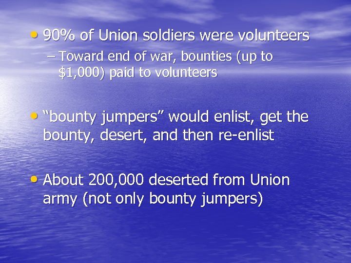  • 90% of Union soldiers were volunteers – Toward end of war, bounties