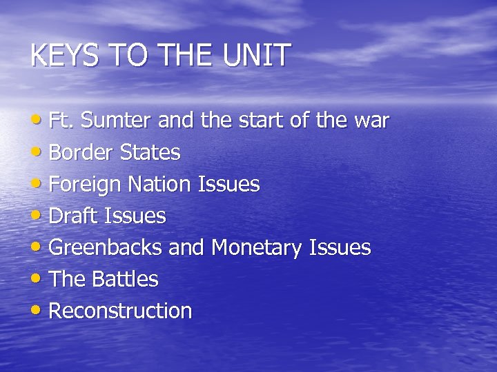 KEYS TO THE UNIT • Ft. Sumter and the start of the war •