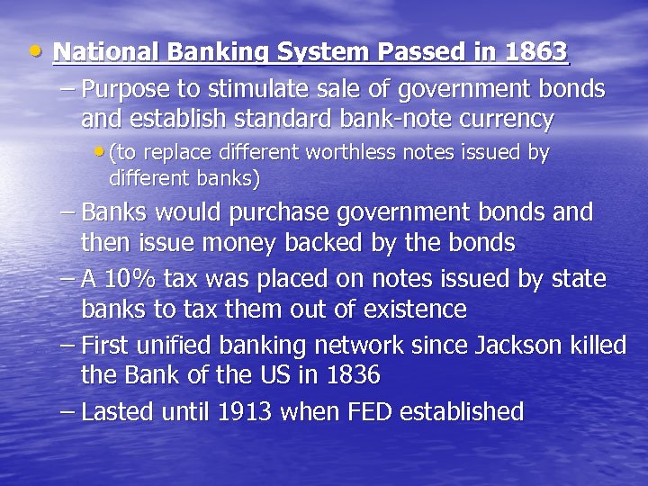  • National Banking System Passed in 1863 – Purpose to stimulate sale of