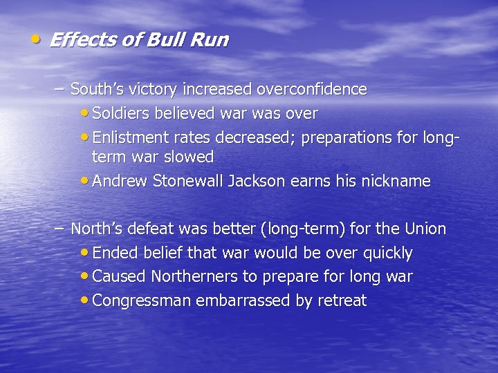  • Effects of Bull Run – South’s victory increased overconfidence • Soldiers believed