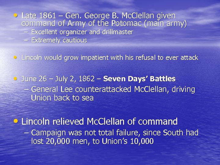  • Late 1861 – Gen. George B. Mc. Clellan given command of Army