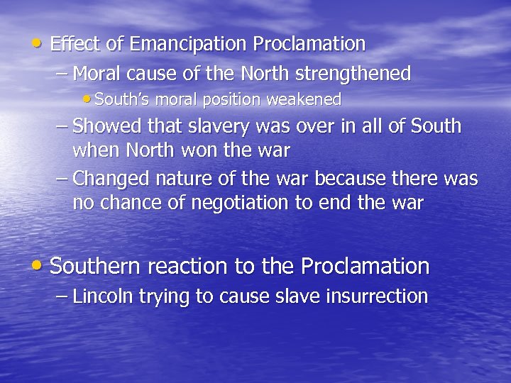  • Effect of Emancipation Proclamation – Moral cause of the North strengthened •