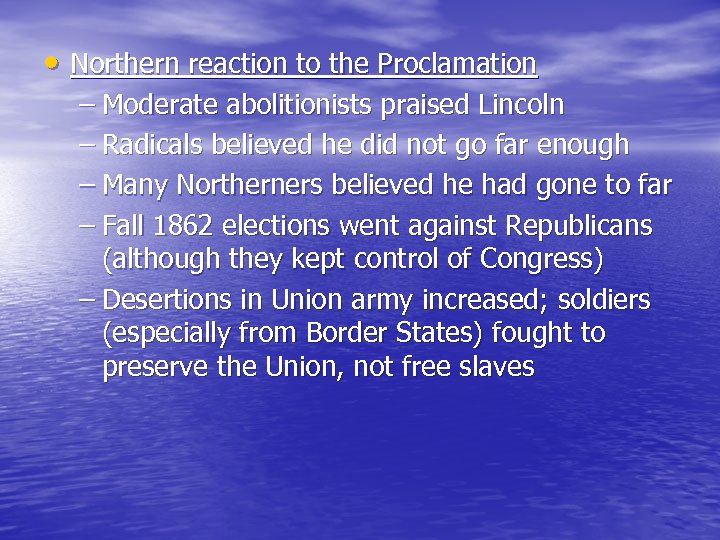 • Northern reaction to the Proclamation – Moderate abolitionists praised Lincoln – Radicals