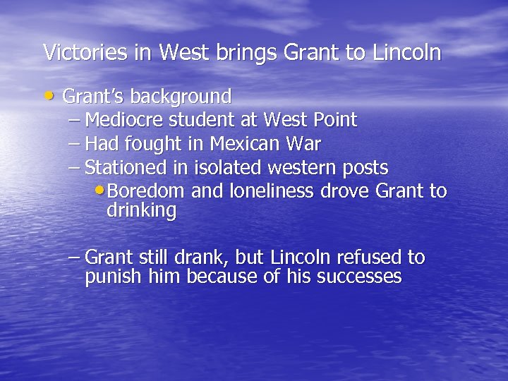 Victories in West brings Grant to Lincoln • Grant’s background – Mediocre student at