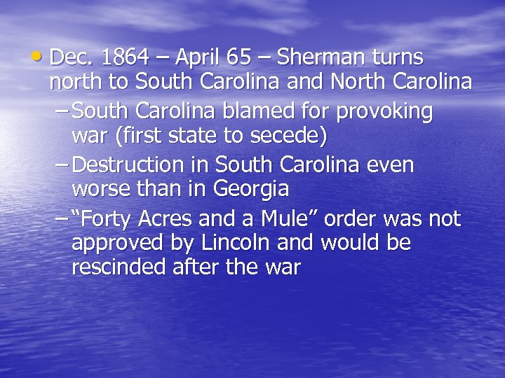  • Dec. 1864 – April 65 – Sherman turns north to South Carolina