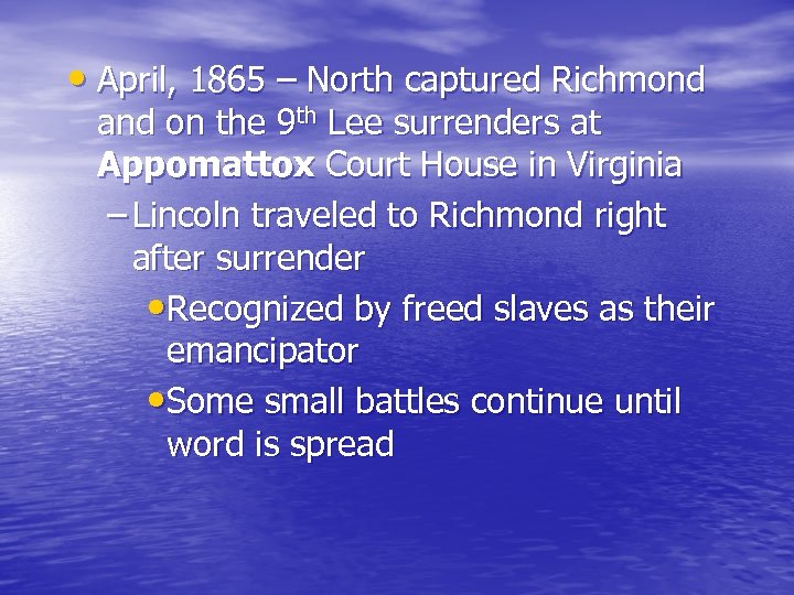  • April, 1865 – North captured Richmond and on the 9 th Lee