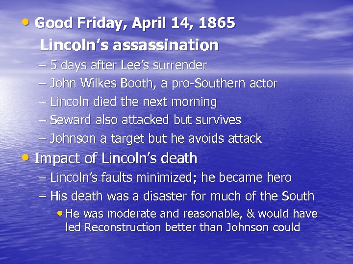  • Good Friday, April 14, 1865 Lincoln’s assassination – 5 days after Lee’s