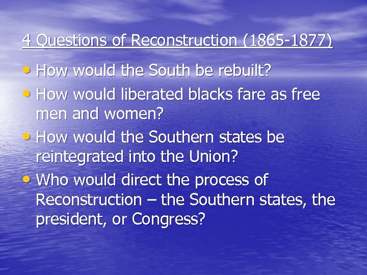4 Questions of Reconstruction (1865 -1877) • How would the South be rebuilt? •