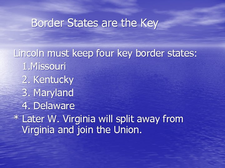 Border States are the Key Lincoln must keep four key border states: 1. Missouri
