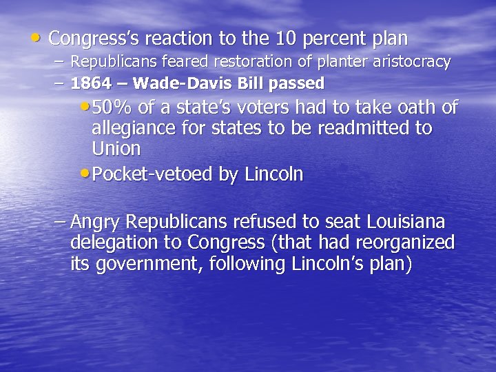  • Congress’s reaction to the 10 percent plan – Republicans feared restoration of