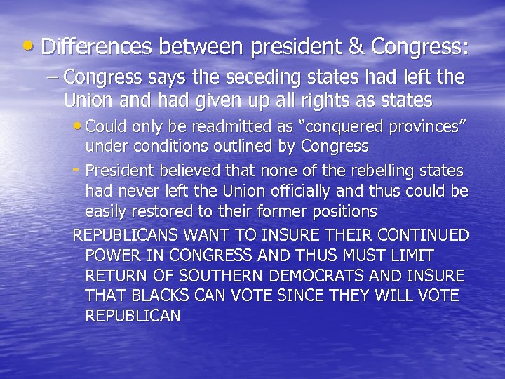  • Differences between president & Congress: – Congress says the seceding states had