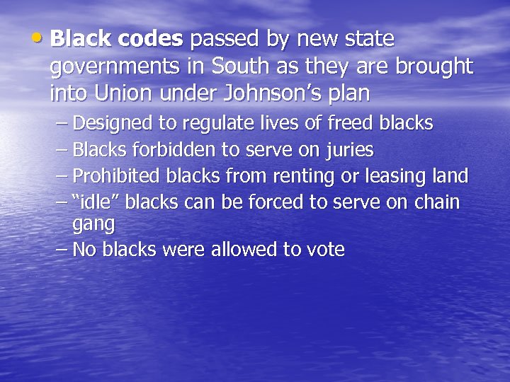  • Black codes passed by new state governments in South as they are