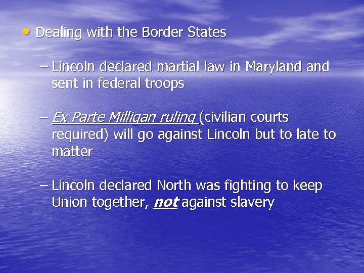  • Dealing with the Border States – Lincoln declared martial law in Maryland