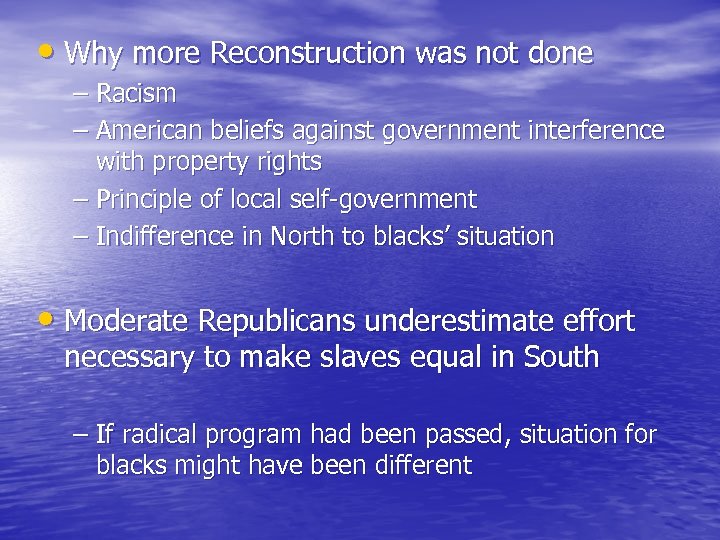  • Why more Reconstruction was not done – Racism – American beliefs against