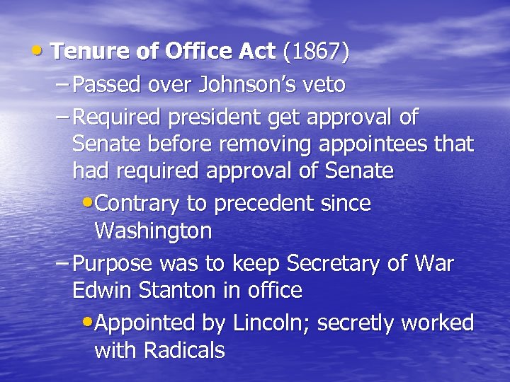  • Tenure of Office Act (1867) – Passed over Johnson’s veto – Required