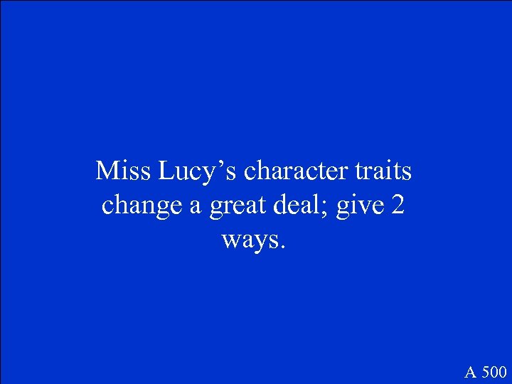 Miss Lucy’s character traits change a great deal; give 2 ways. A 500 
