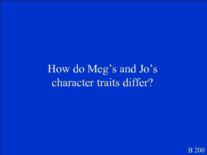 How do Meg’s and Jo’s character traits differ? B 200 