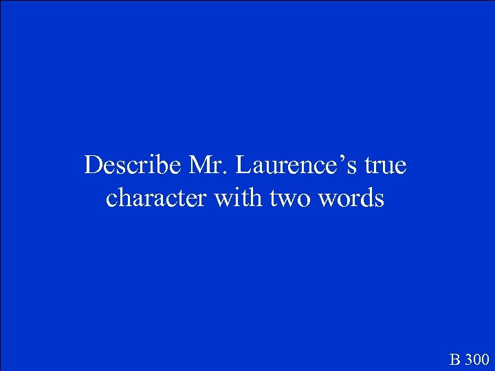 Describe Mr. Laurence’s true character with two words B 300 