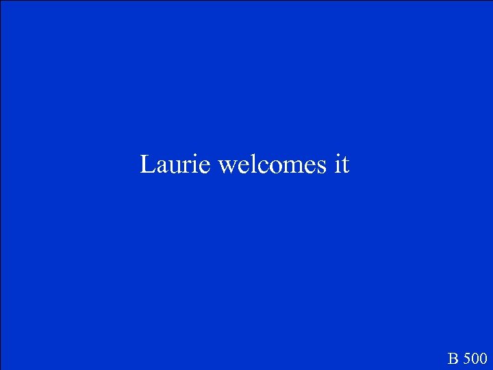 Laurie welcomes it B 500 