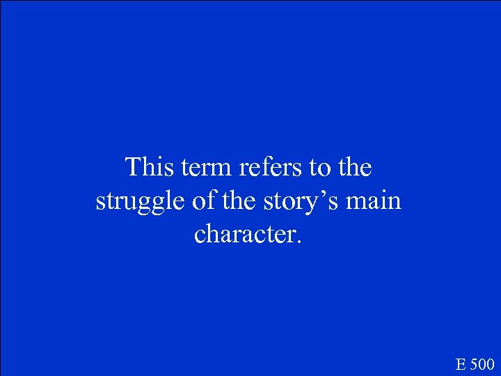 This term refers to the struggle of the story’s main character. E 500 